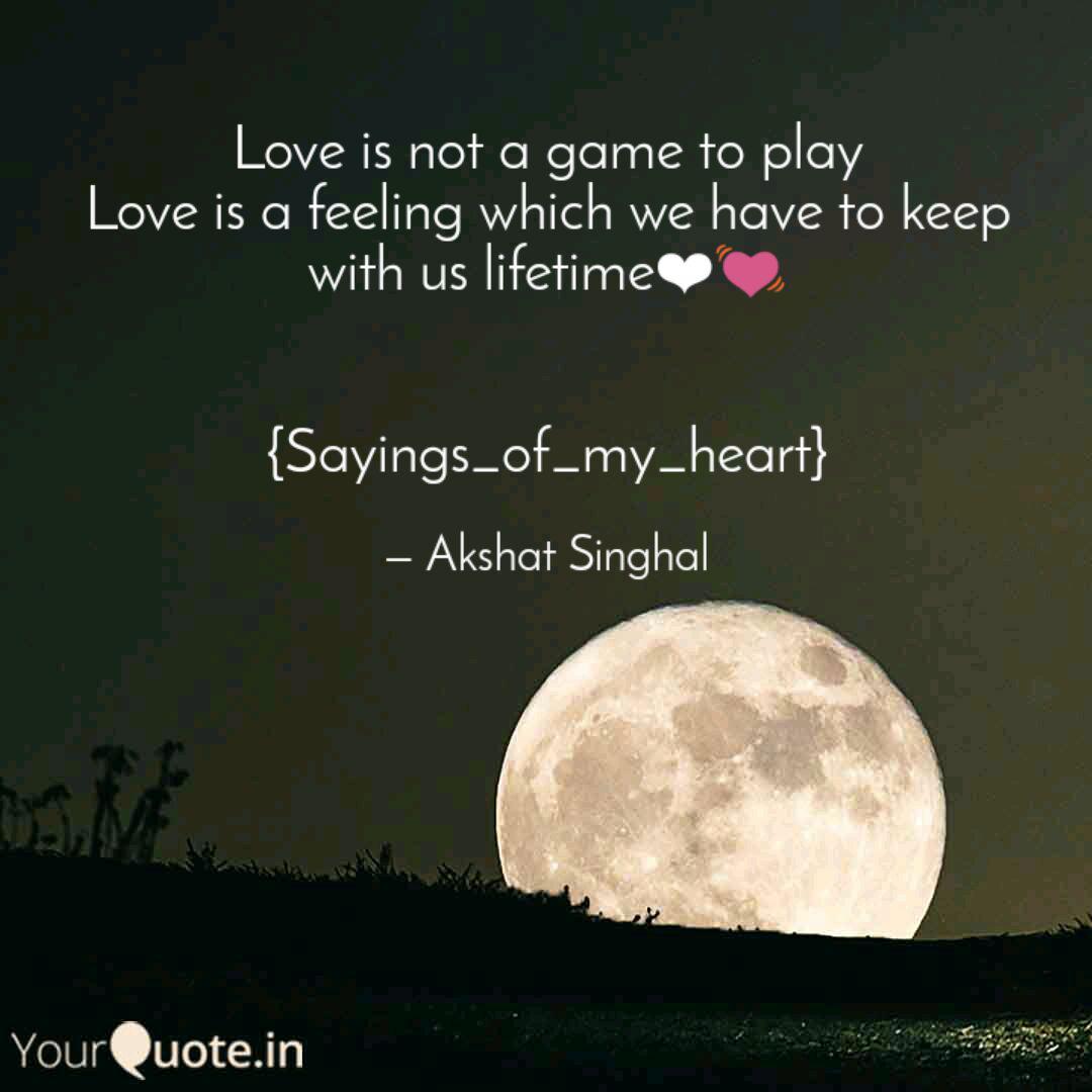 Love Is Not A Game To Pla Quotes Writings By Akshat Singhal