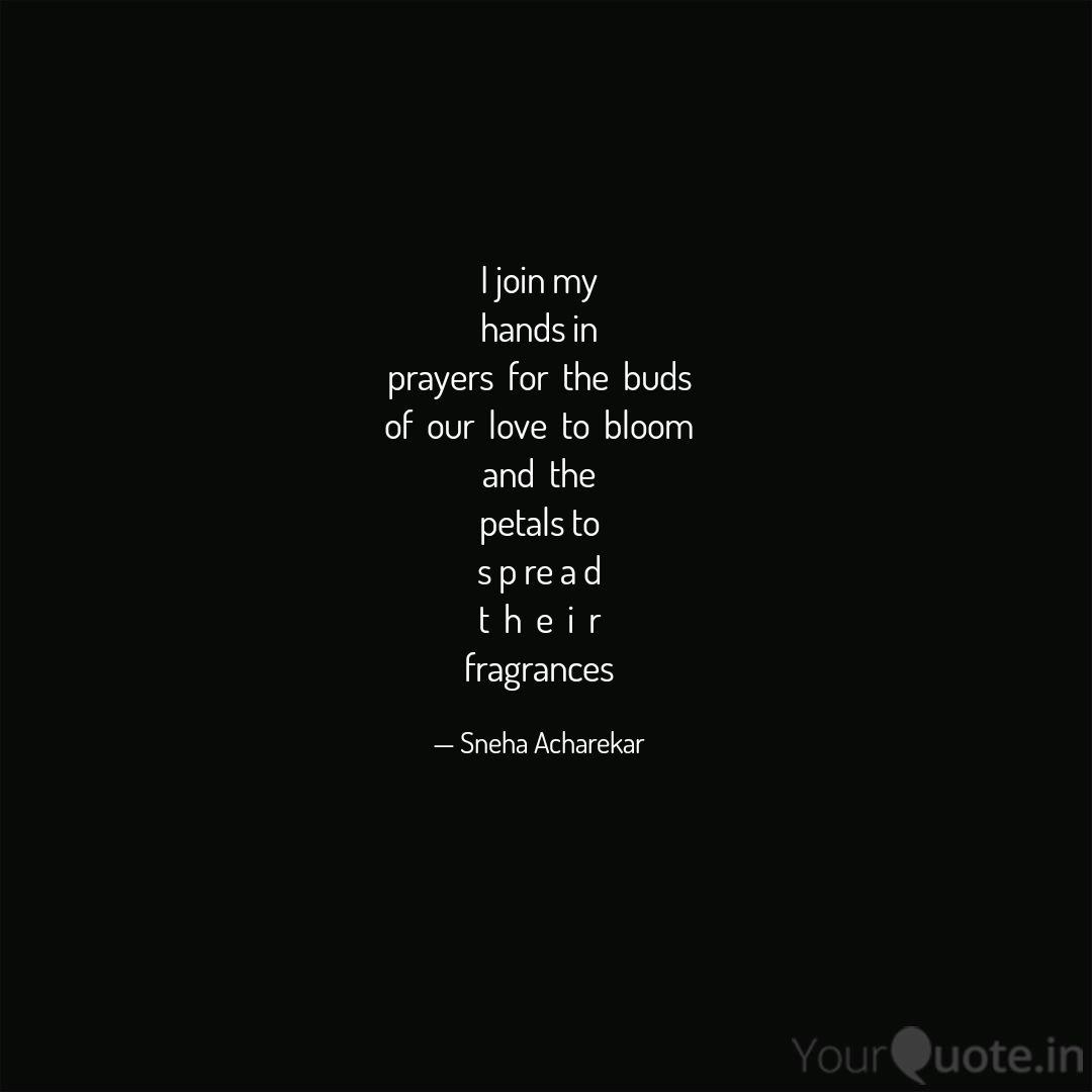 I Join My Hands In Prayer Quotes Writings By Sneha Acharekar Yourquote By closing your eyes when praying it is a symbol of keeping your mind quiet and by putting your two hands together you silence your physical being so that your spirit can be more focused. i join my hands in prayer quotes