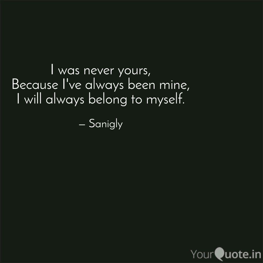 I Was Never Yours Becaus Quotes Writings By Linda Guadalupe Felix Medina Yourquote