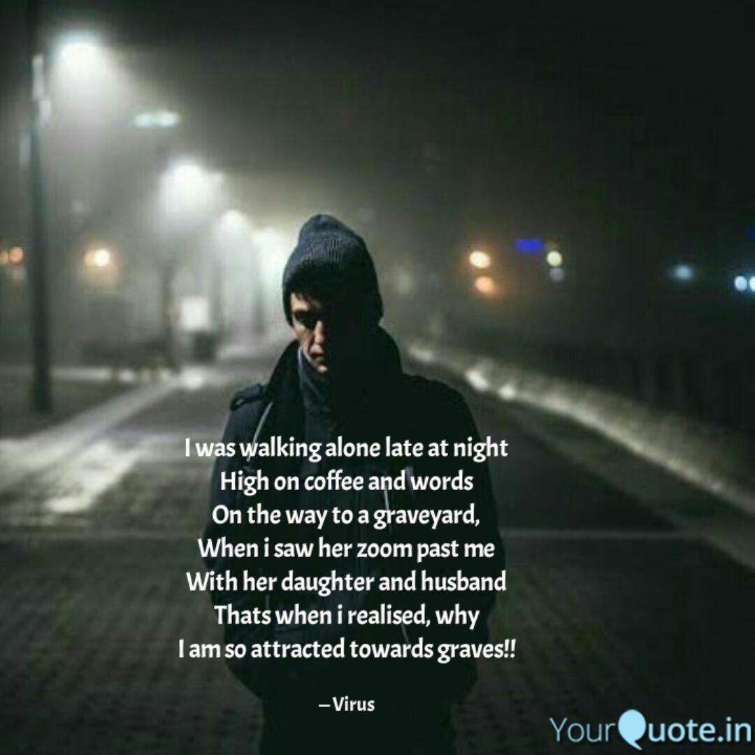 I Was Walking Alone Late Quotes Writings By Viraj Shah Yourquote