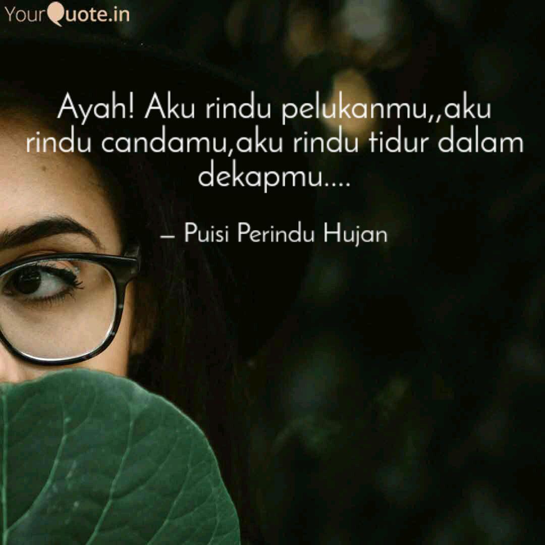 Ayah Aku Rindu Pelukanmu Quotes Writings By Puisi Perindu Hujan Yourquote