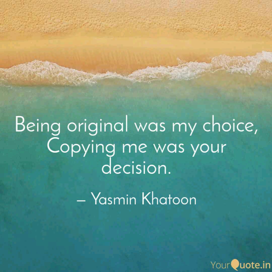 Being Original Was My Cho Quotes Writings By Yasmin Khatoon Yourquote