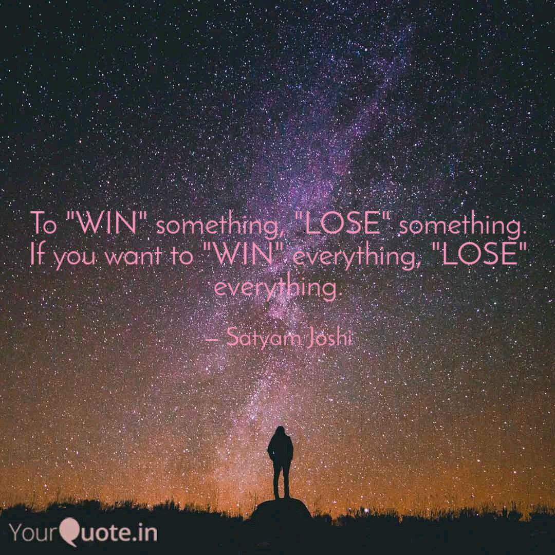 To Win Something Lose Quotes Writings By Satyam Joshi Yourquote