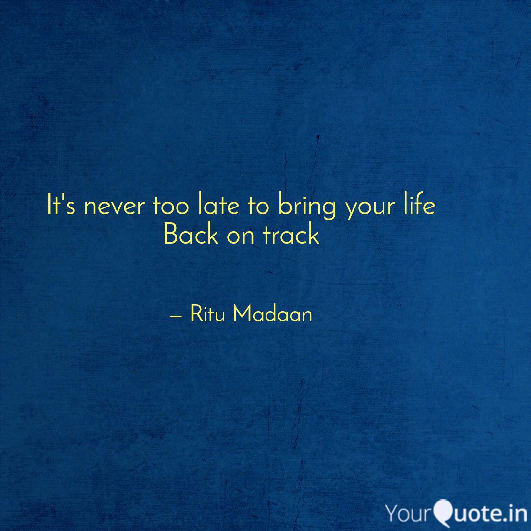 It S Never Too Late To Br Quotes Writings By Ritu Madaan