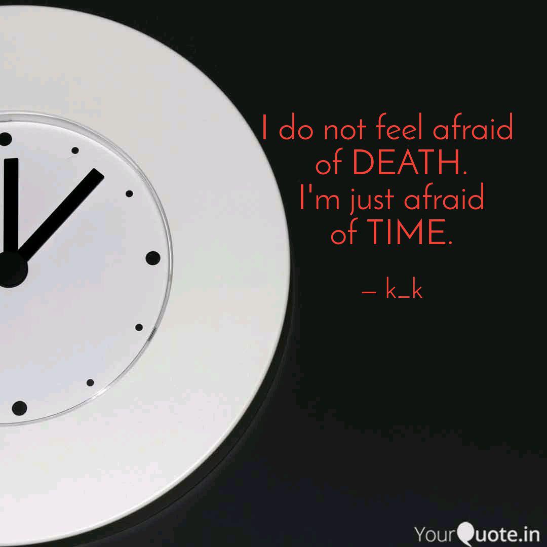 I Do Not Feel Afraid Of Quotes Writings By Kishan Kumar Yourquote