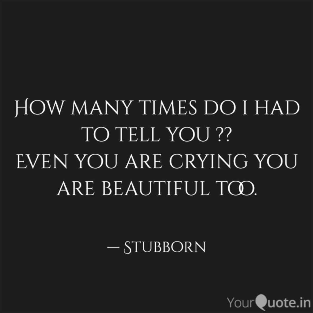 How Many Times Do I Had T Quotes Writings By Stub Born