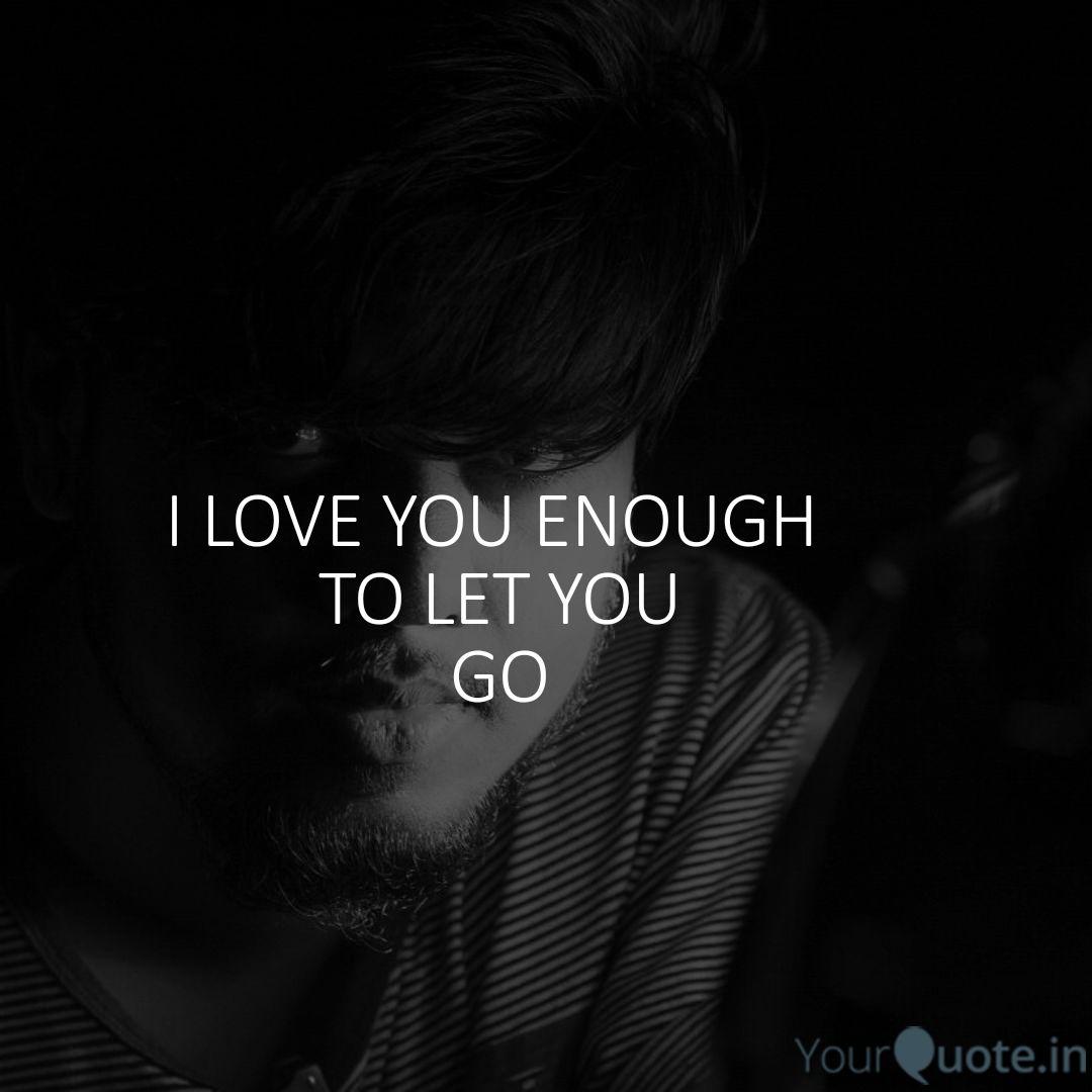 I Love You Enough To Let Quotes Writings By Gaurav Isai Yourquote