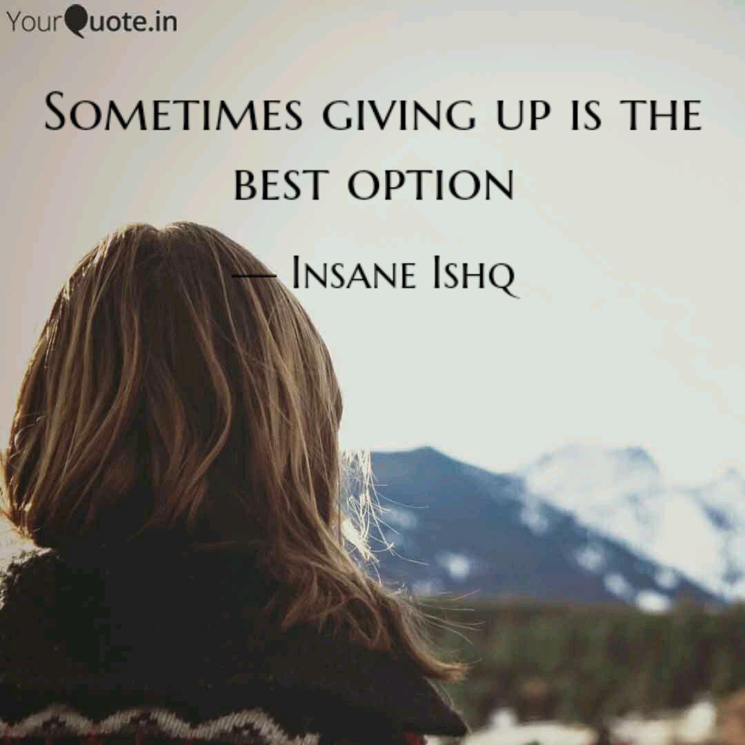 Sometimes Giving Up Is The Best Option Quotes