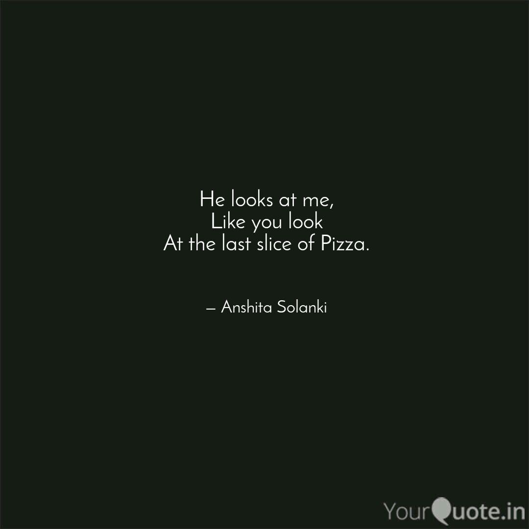 He Looks At Me Like You Quotes Writings By Anshita Solanki Yourquote