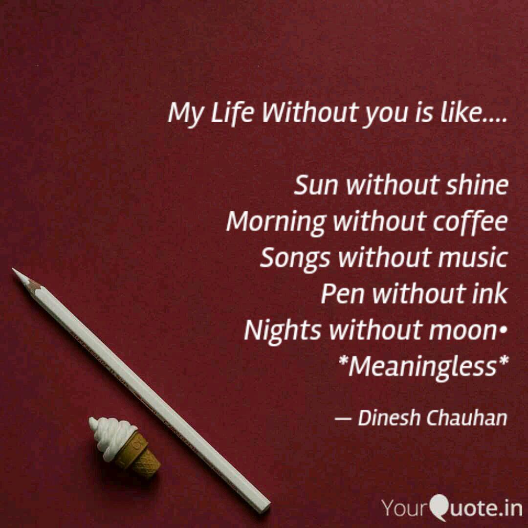 My Life Without You Is Quotes Writings By Dinesh Chauhan Yourquote