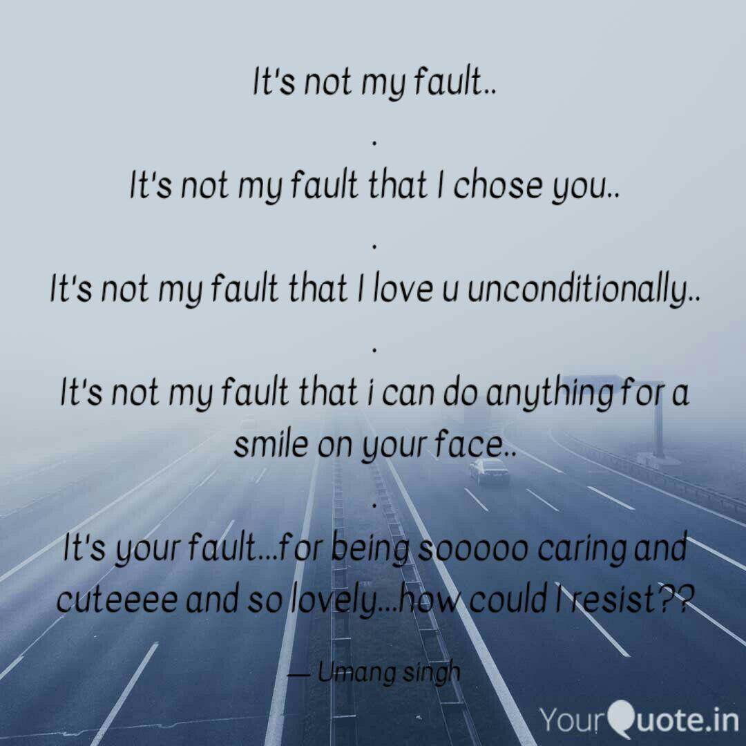It S Not My Fault It Quotes Writings By Umang Singh Yourquote