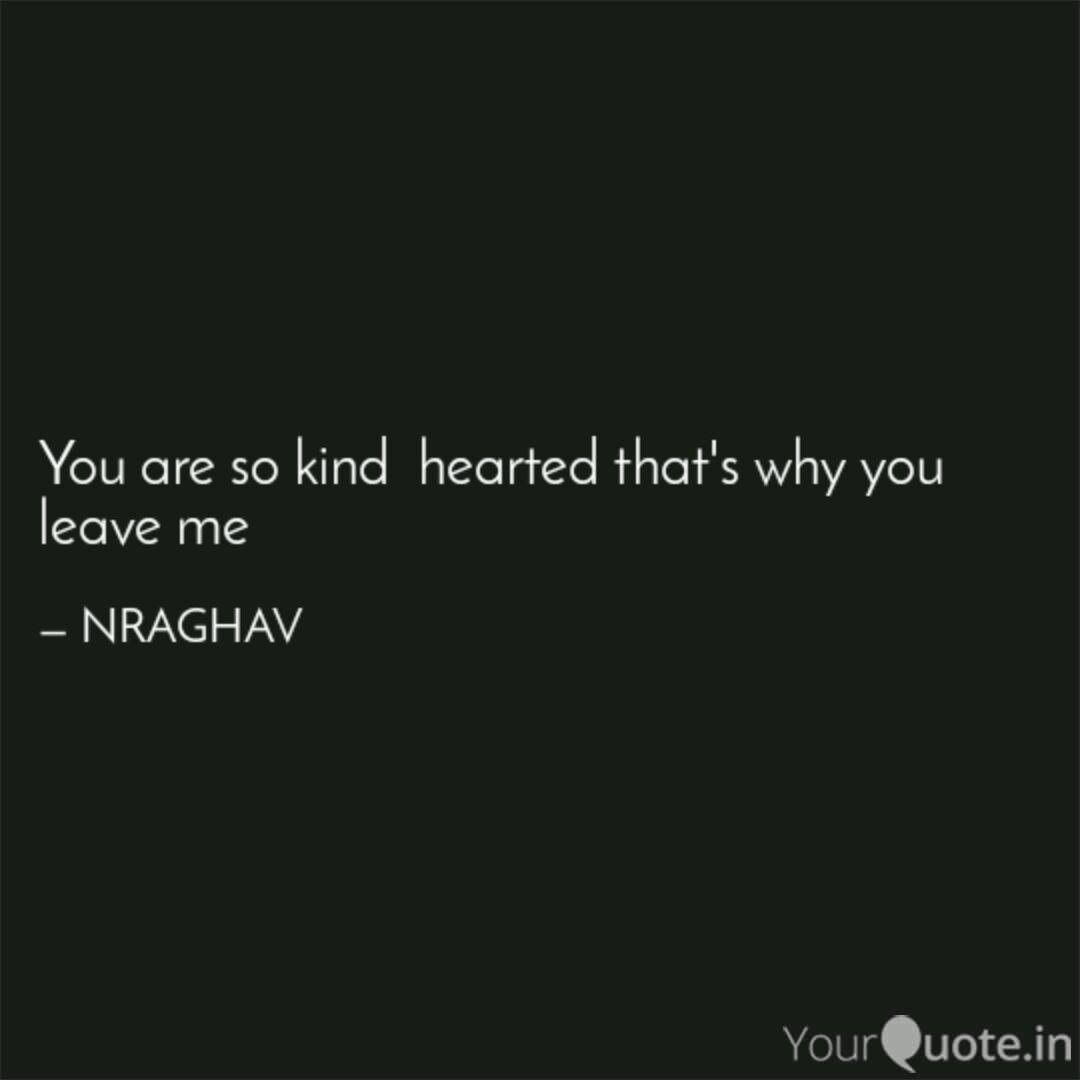 You Are So Kind Hearted Quotes Writings By Raghav Thakur Yourquote