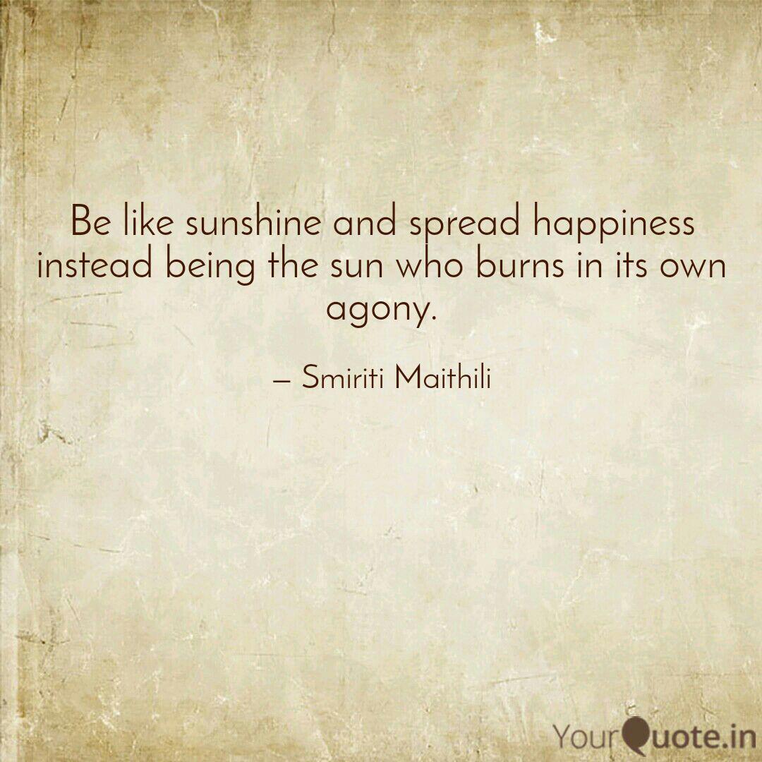Be Like Sunshine And Spre Quotes Writings By Smiriti Maithili Yourquote