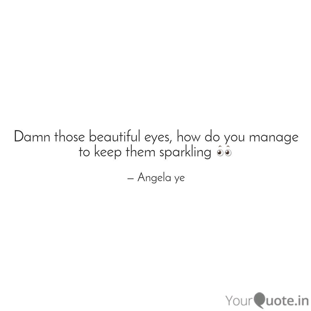 Damn Those Beautiful Eyes Quotes Writings By Angela Ye Yourquote