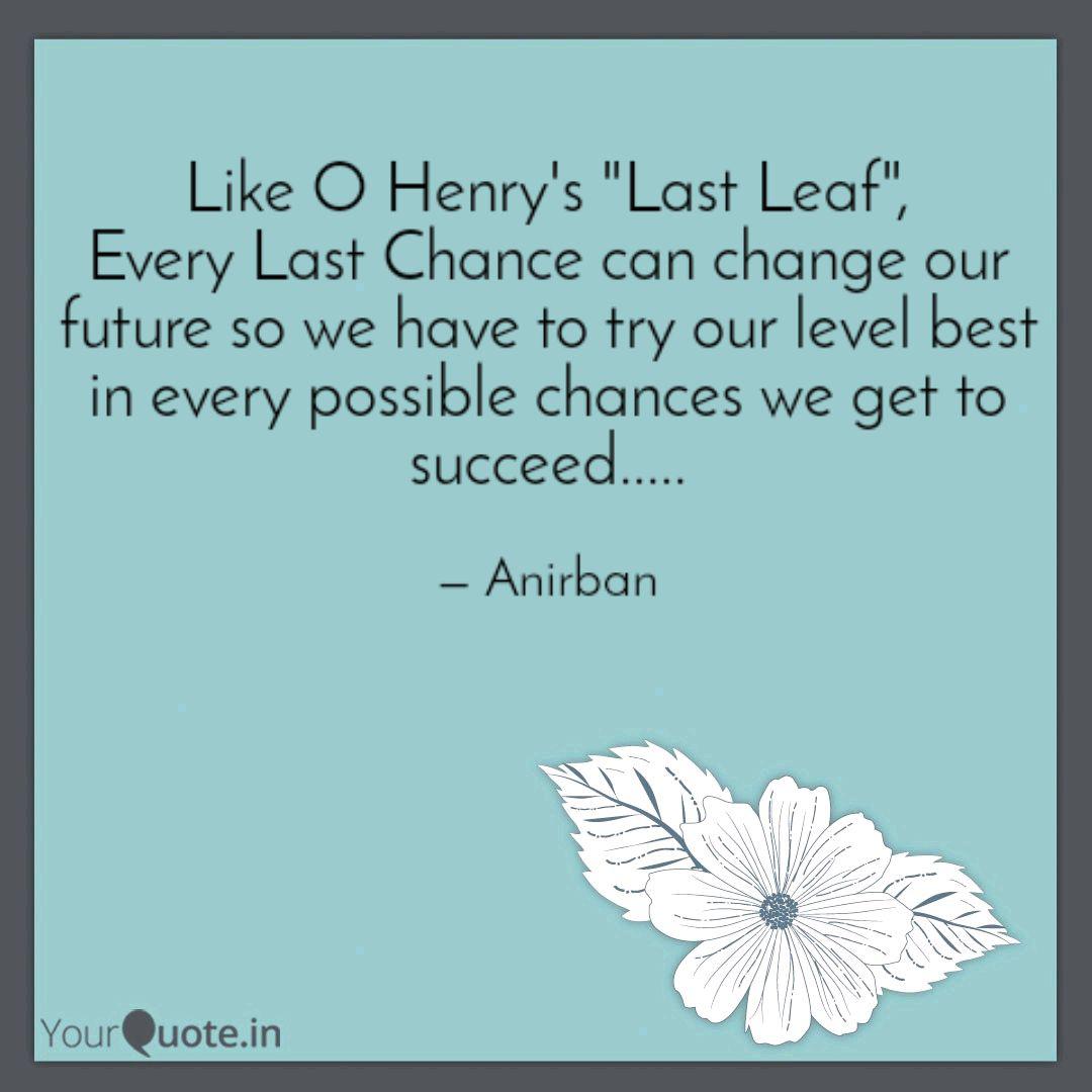 Like O Henry S Last Leaf Quotes Writings By Anirban Chowdhury Yourquote