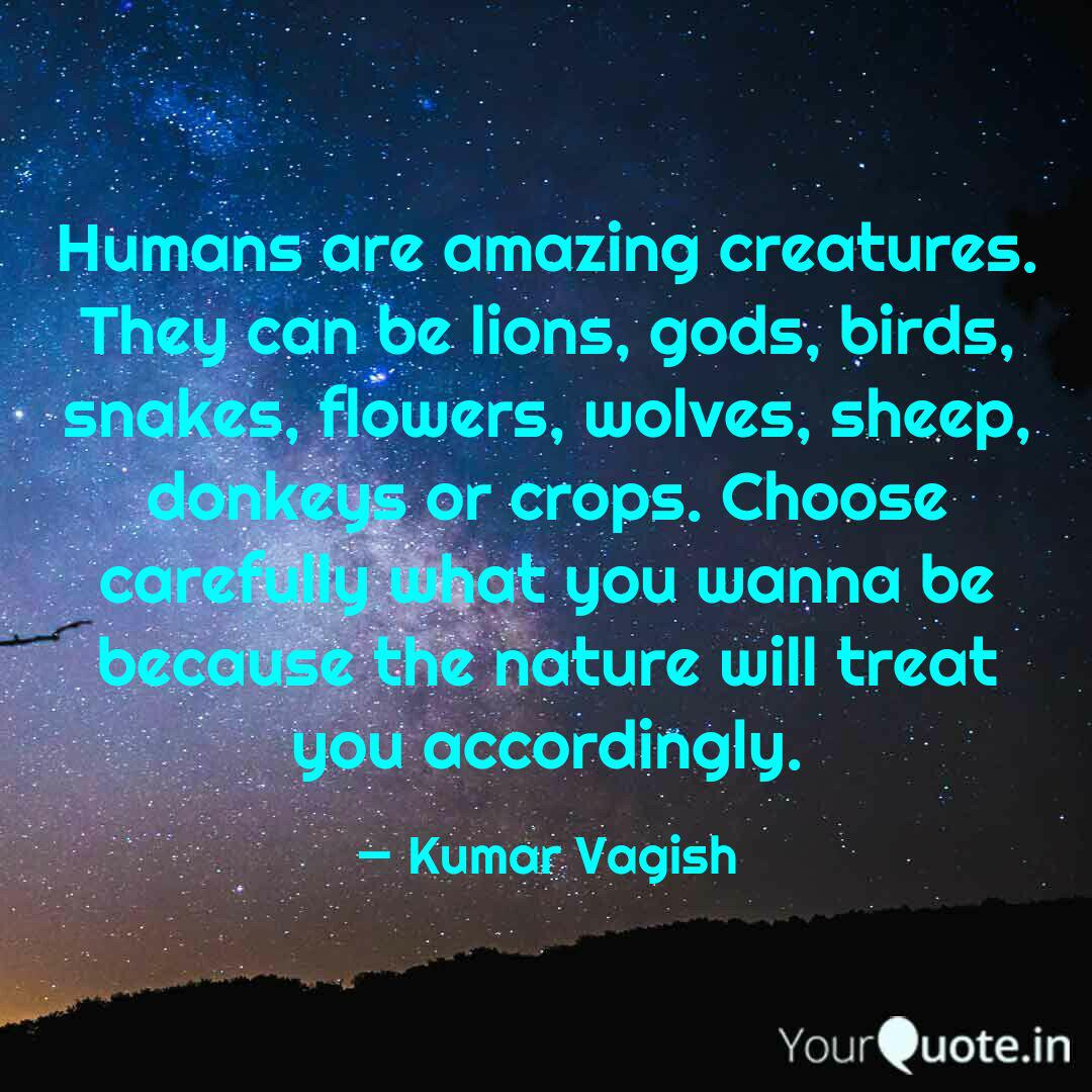 Humans are amazing creatu Quotes & Writings by Kumar Vagish