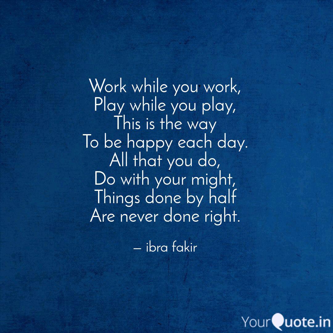 Work While You Work Play Quotes Writings By Ibra Fakir Yourquote