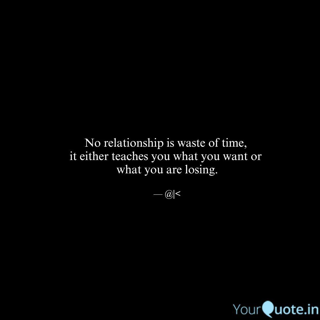 No Relationship Is Waste Quotes Writings By Ajaykumar Ch Yourquote
