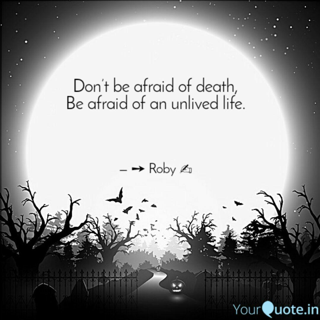 Don T Be Afraid Of Death Quotes Writings By Rm Robiur Yourquote