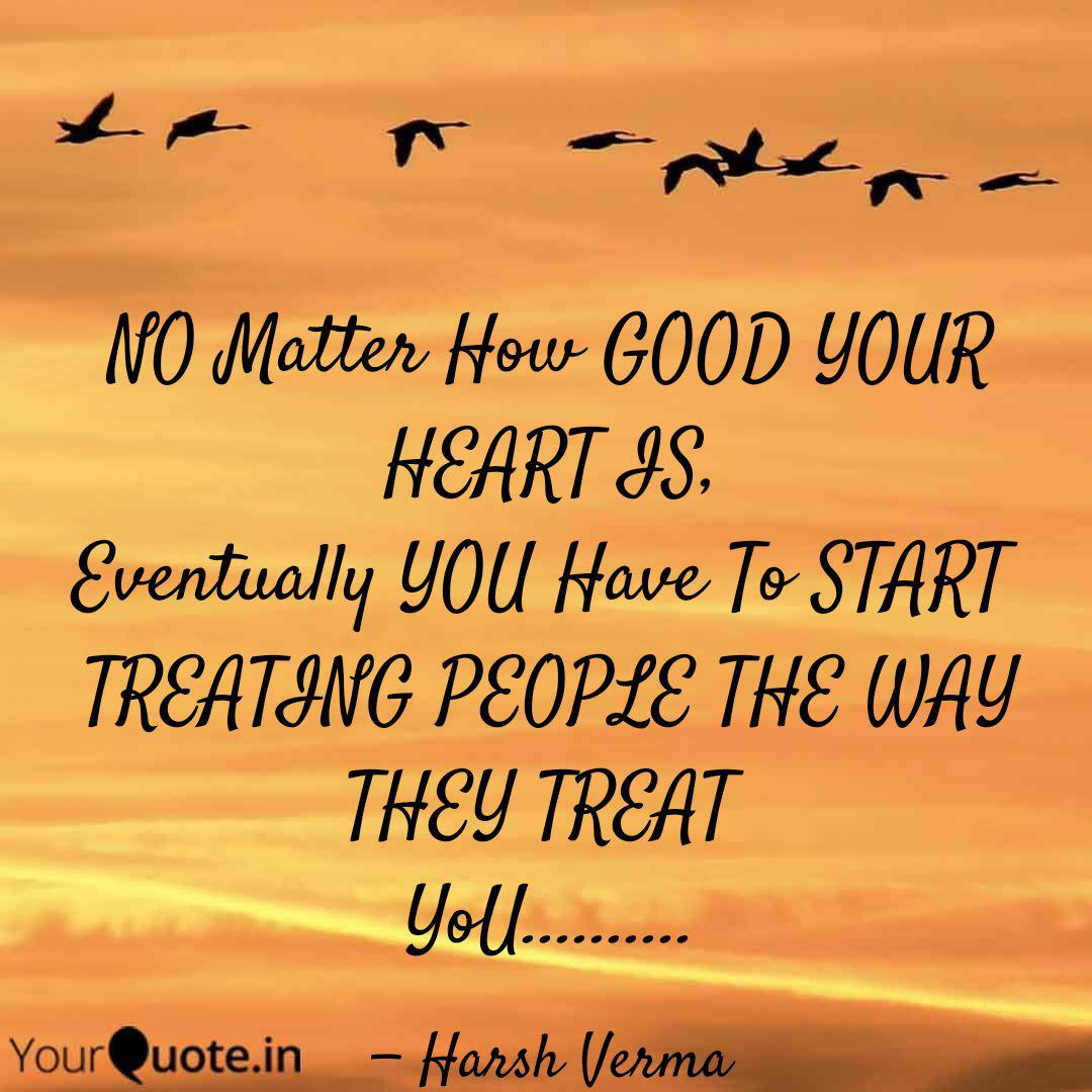 No Matter How Good Your H Quotes Writings By Harsh Verma Yourquote