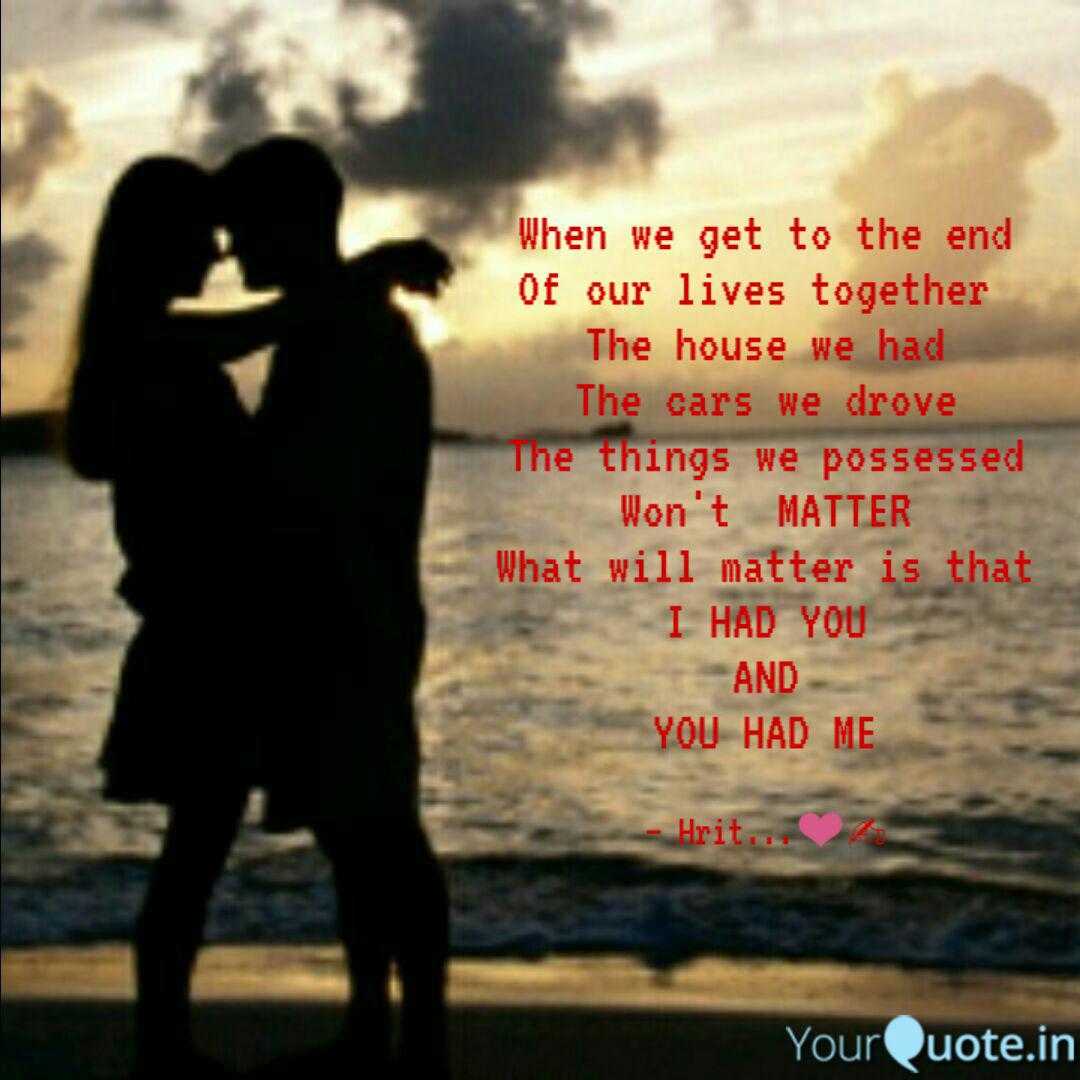 When We Get To The End Of Quotes Writings By Hrit Goswami Yourquote