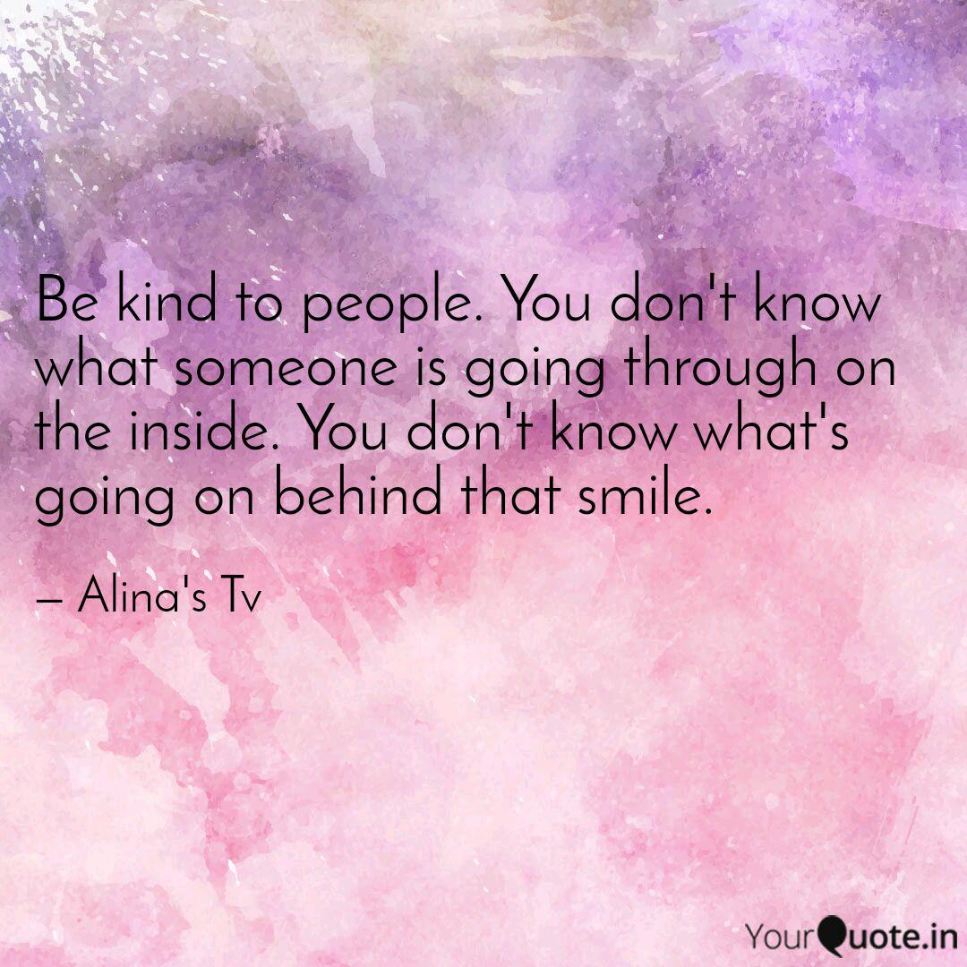 Be Kind To People You Do Quotes Writings By Alina S Tv Yourquote