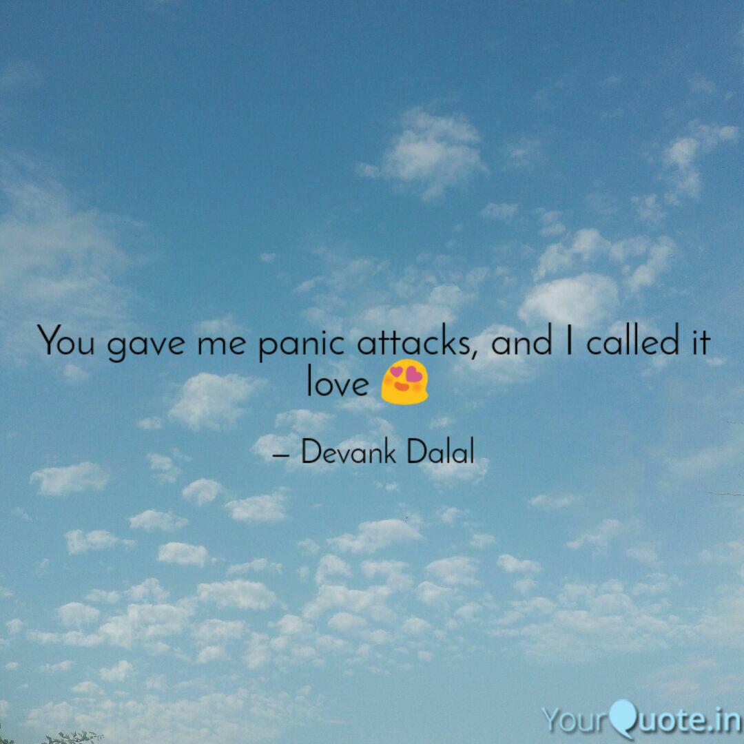 You Gave Me Panic Attacks Quotes Writings By Devank Dalal Yourquote