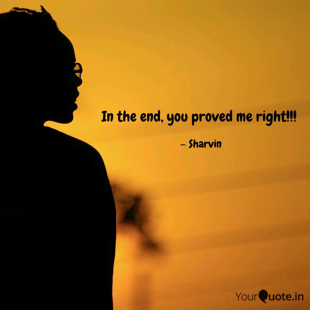 In The End You Proved Me Quotes Writings By Sharvin Kasar Yourquote