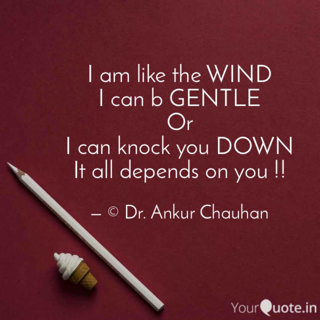 I Am Like The Wind I Can Quotes Writings By Ankur Chauhan Yourquote