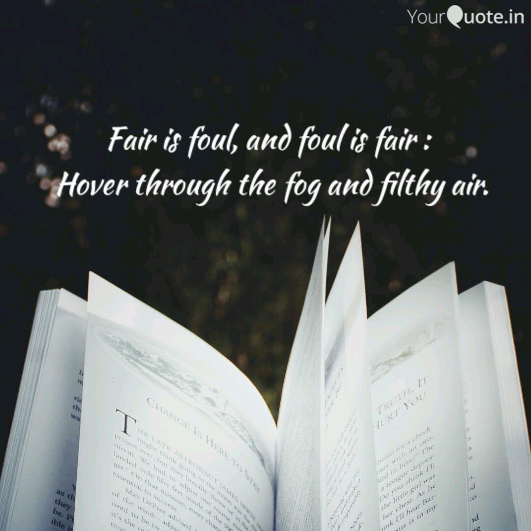 Fair Is Foul, And Foul Is... | Quotes & Writings By Ruhi Chatterjee | Yourquote