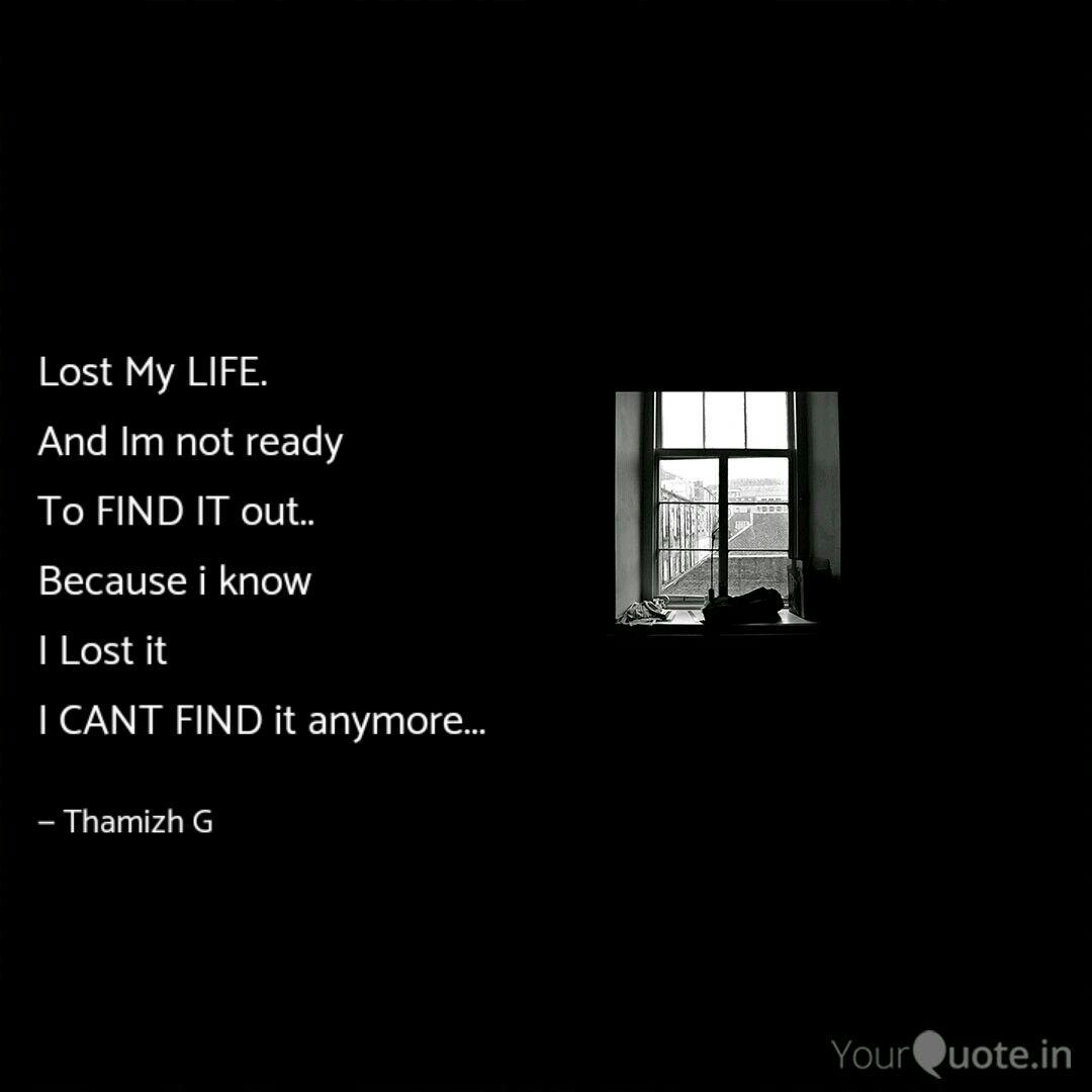 Lost My Life And Im Not Quotes Writings By Thamizh G Yourquote I managed to sell my house on the water, but had no equity because of major drop in price, force.