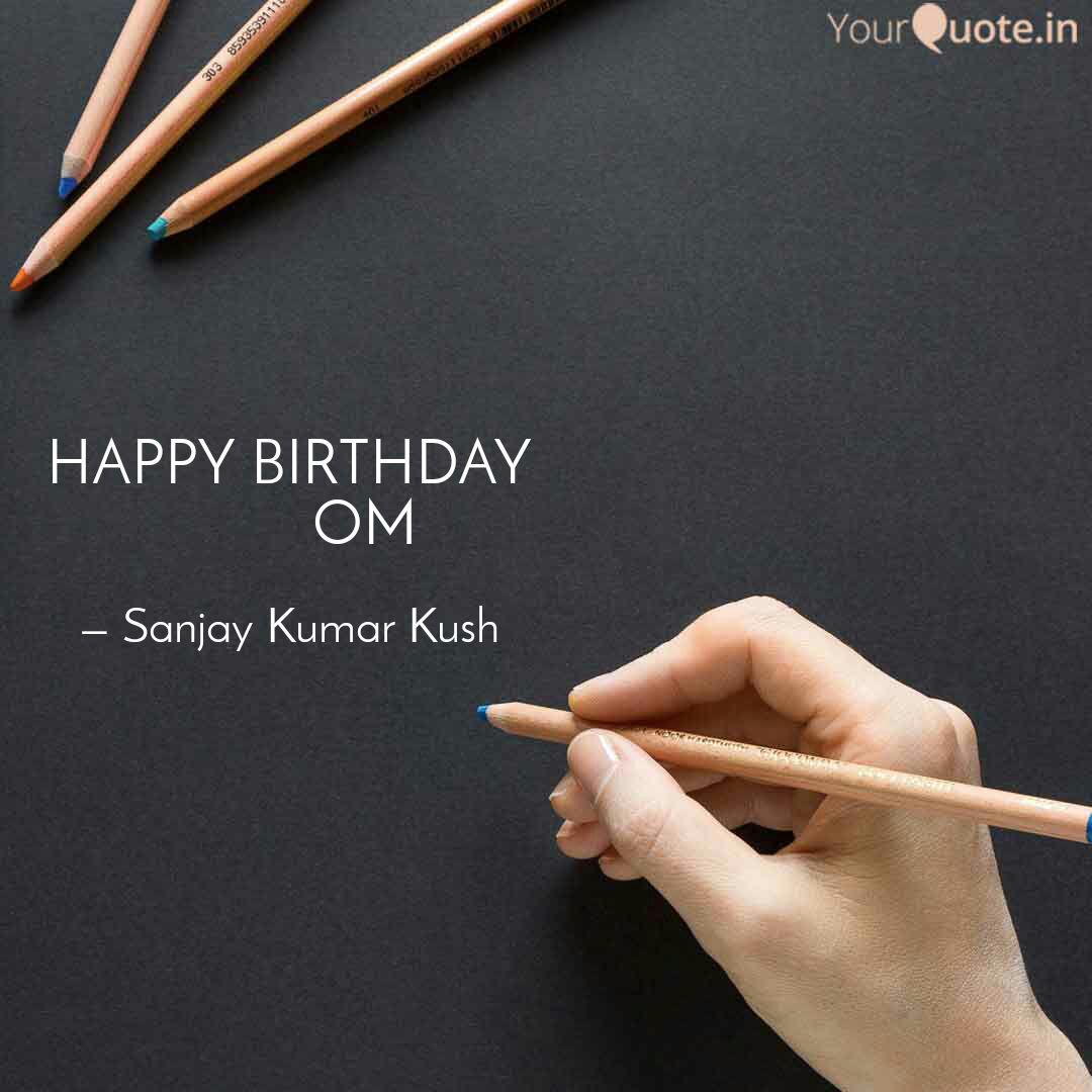 Happy Birthday Quotes Writings By Sanjay Kumar Kush Yourquote Here we provide you some best and awesome happy birthday wishes for your friends and loved ones. quotes writings by sanjay kumar kush