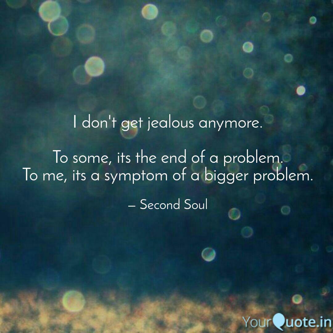 I don't get jealous anymo... | Quotes & Writings by Second Soul | YourQuote