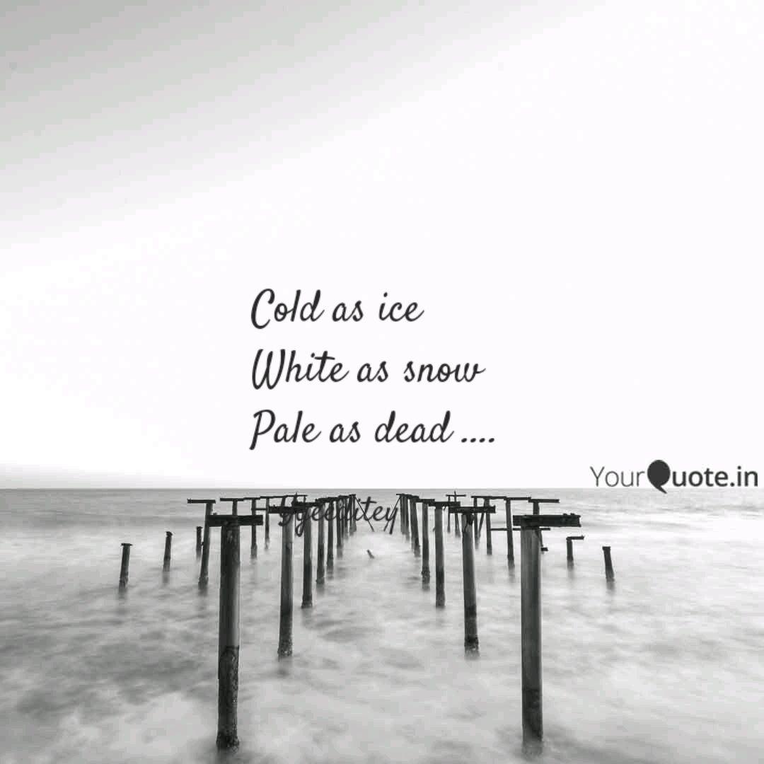 Cold As Ice White As Snow Quotes Writings By Dite Pamaqued Yourquote