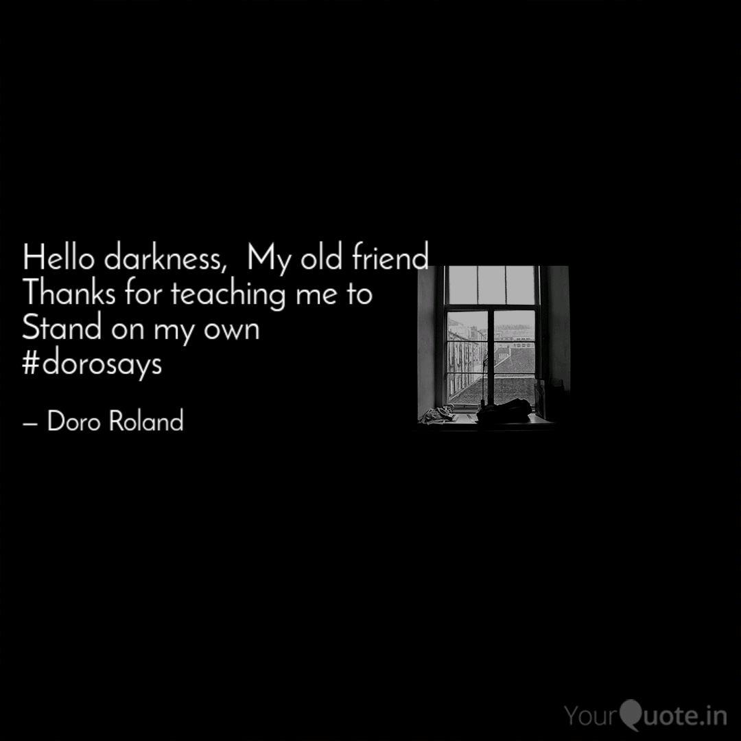 Hello Darkness My Old F Quotes Writings By Doro Roland Yourquote