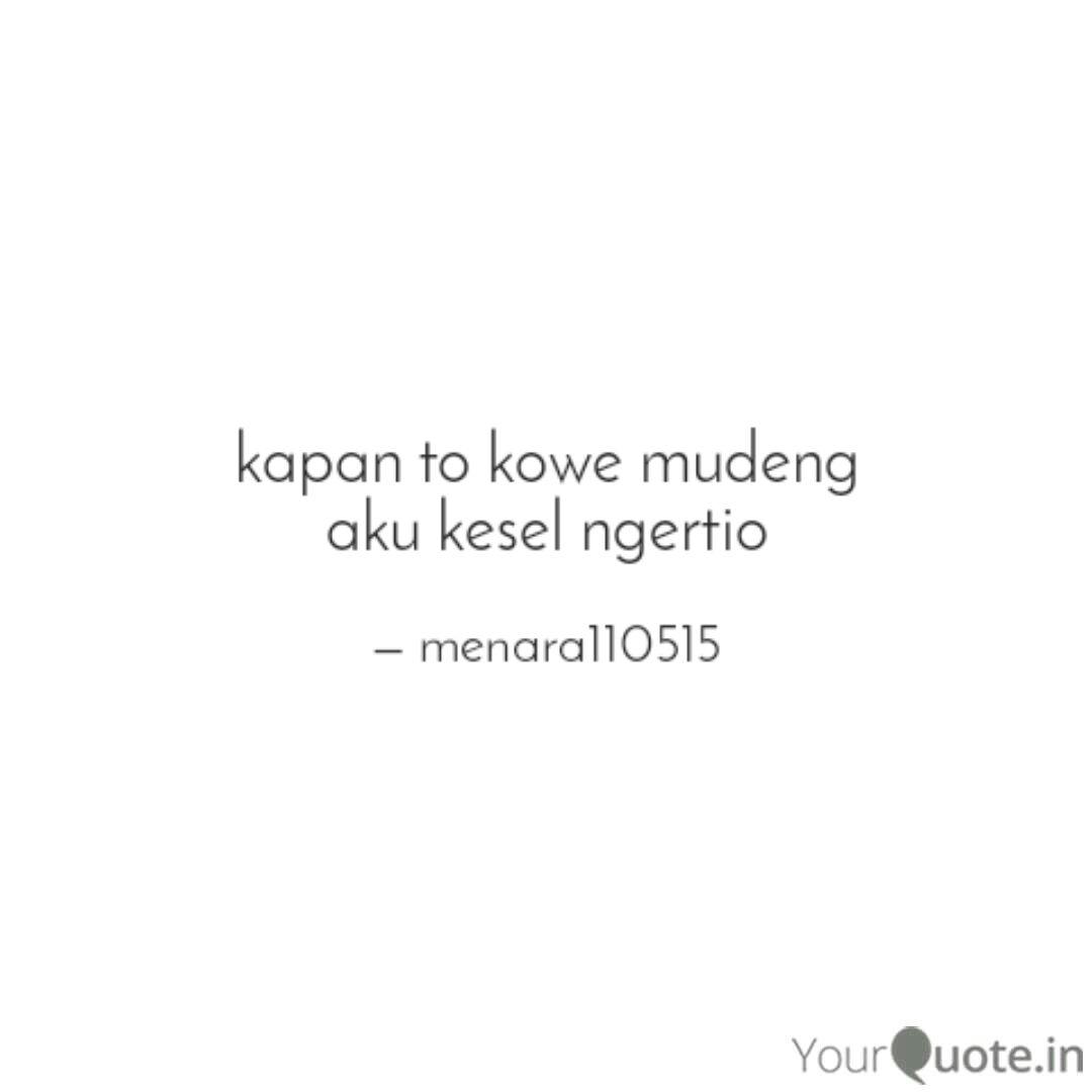 Kapan To Kowe Mudeng Aku Quotes Writings By Grand Ganteng Yourquote