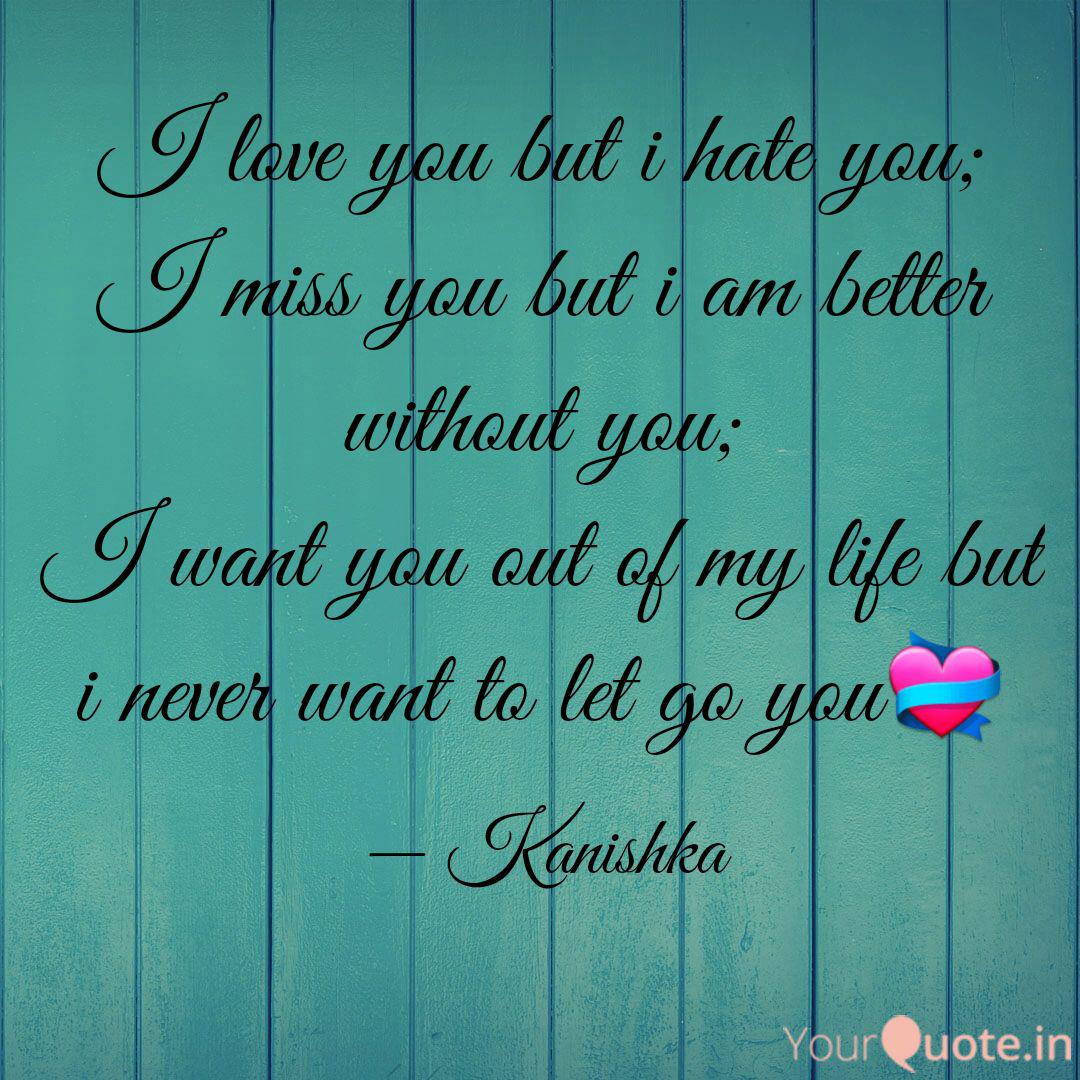 I Love You But I Hate You Quotes Writings By Kanishka Sharma Yourquote I Love You But I Hate You Quotes Writings By Kanishka Sharma Yourquote