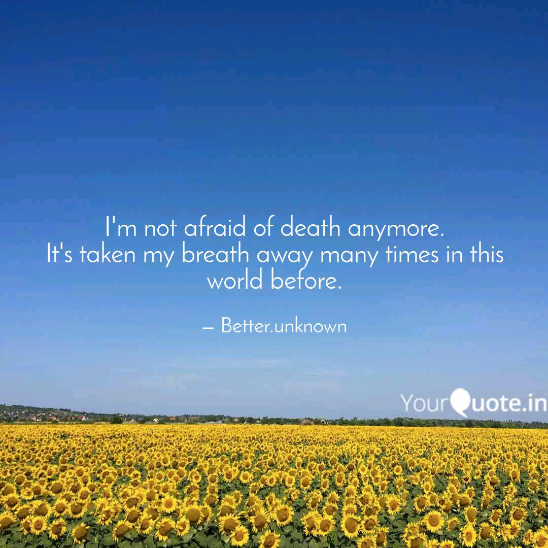I M Not Afraid Of Death A Quotes Writings By Vaishnavi Joshi Yourquote