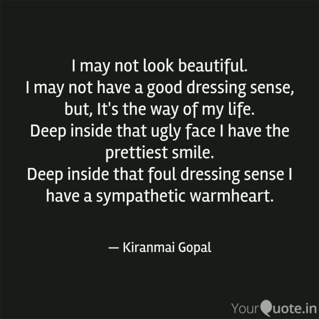 I May Not Look Beautifu Quotes Writings By Kiranmai Gopal Yourquote