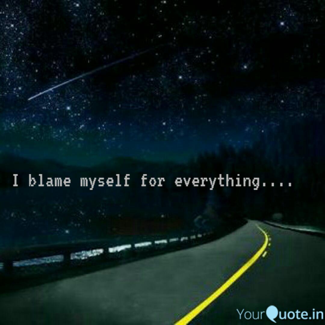 I Blame Myself For Everyt Quotes Writings By Umamaheswari Maheswari Yourquote Brainyquote has been providing inspirational quotes since 2001 to our worldwide community. i blame myself for everyt quotes