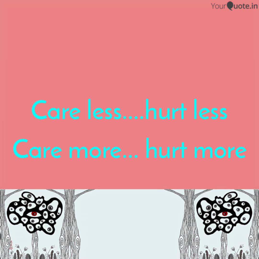 Care Less Hurt Less Ca Quotes Writings By Kumar Swaraj Yourquote