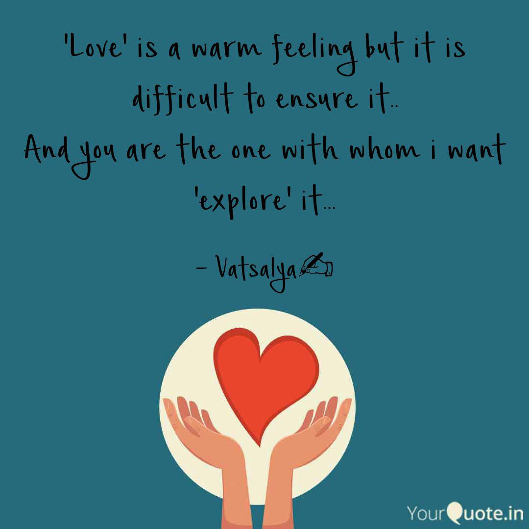 Love Is A Warm Feeling Quotes Writings By Vatsalya Bohara Yourquote They are sure to provide the perfect romantic couple love quotes. love is a warm feeling quotes