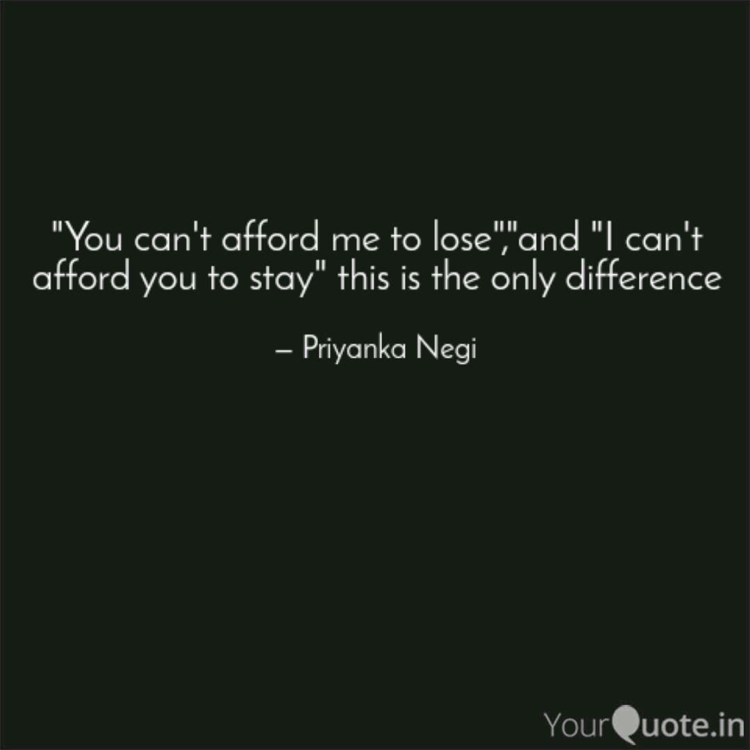 You Can T Afford Me To L Quotes Writings By Priyanka Negi Yourquote