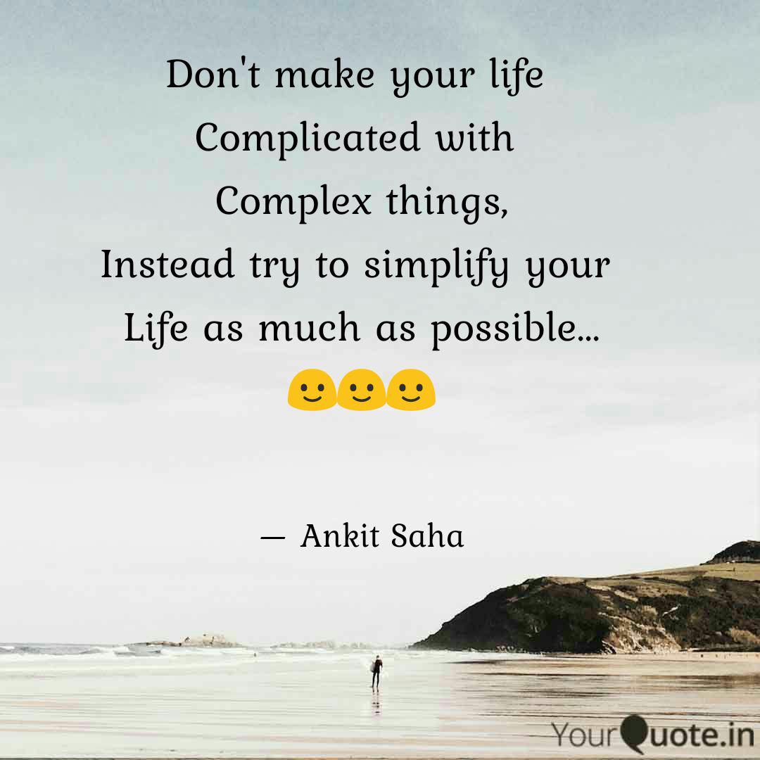 Don't Make Your Life Com... | Quotes & Writings By Ankit Saha | Yourquote