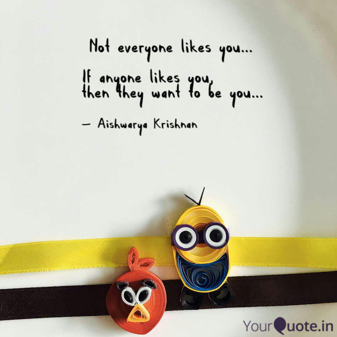 Not Everyone Likes You Quotes Writings By Aishwarya Krishnan Yourquote