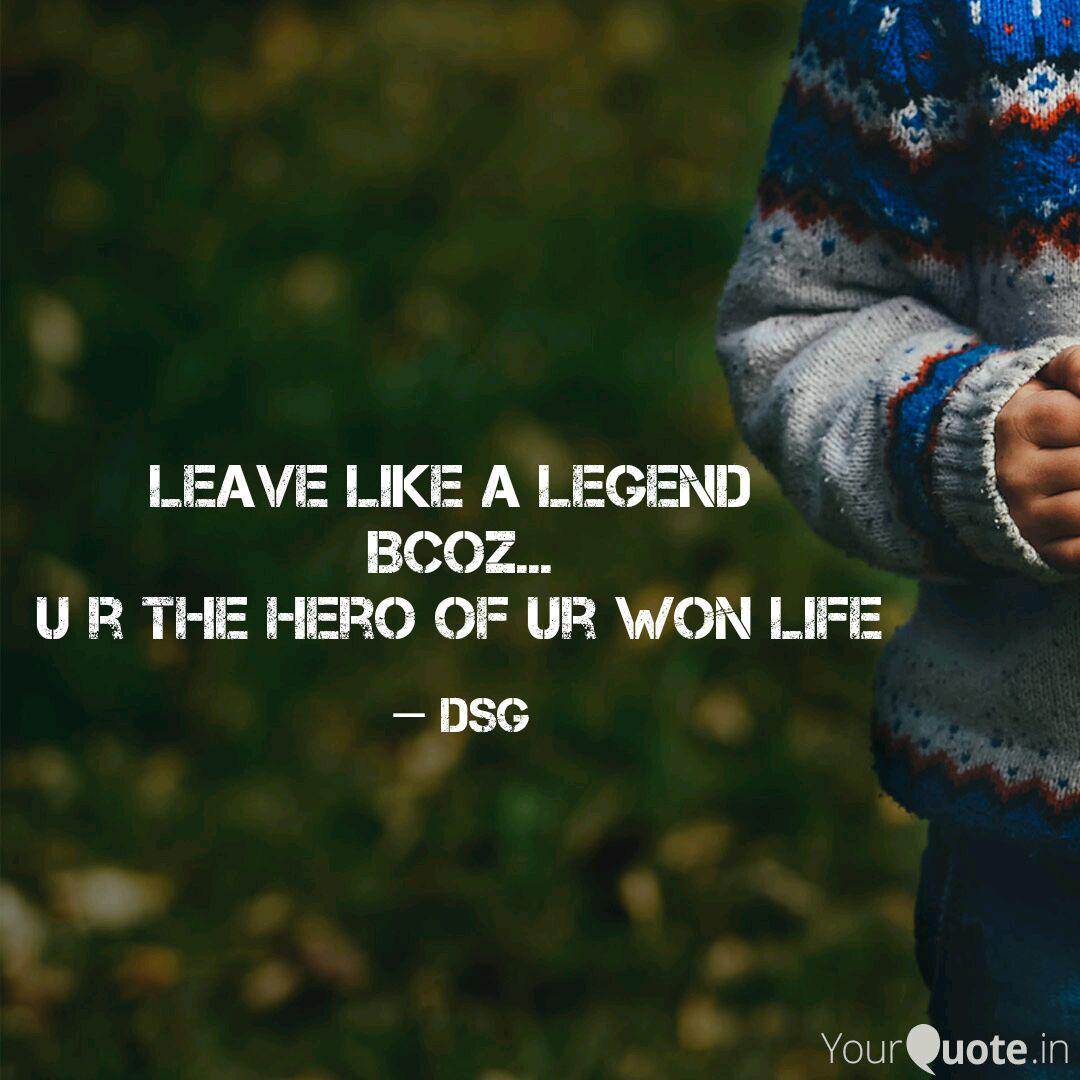 Leave Like A Legend Bcoz Quotes Writings By Goutham Seeni Yourquote