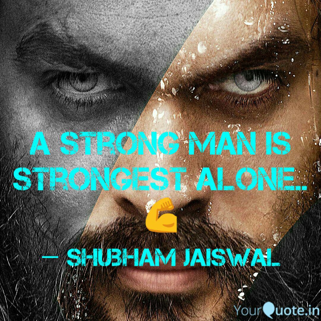 A Strong Man Is Strongest Quotes Writings By Shubham Jaiswal Yourquote