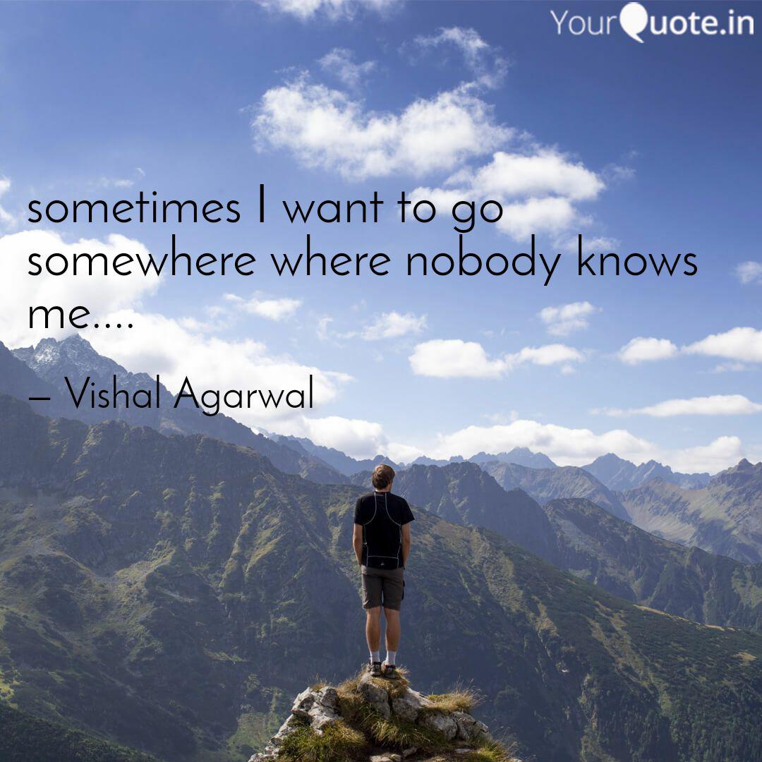 Sometimes I Want To Go So Quotes Writings By Vishal Agarwal Yourquote