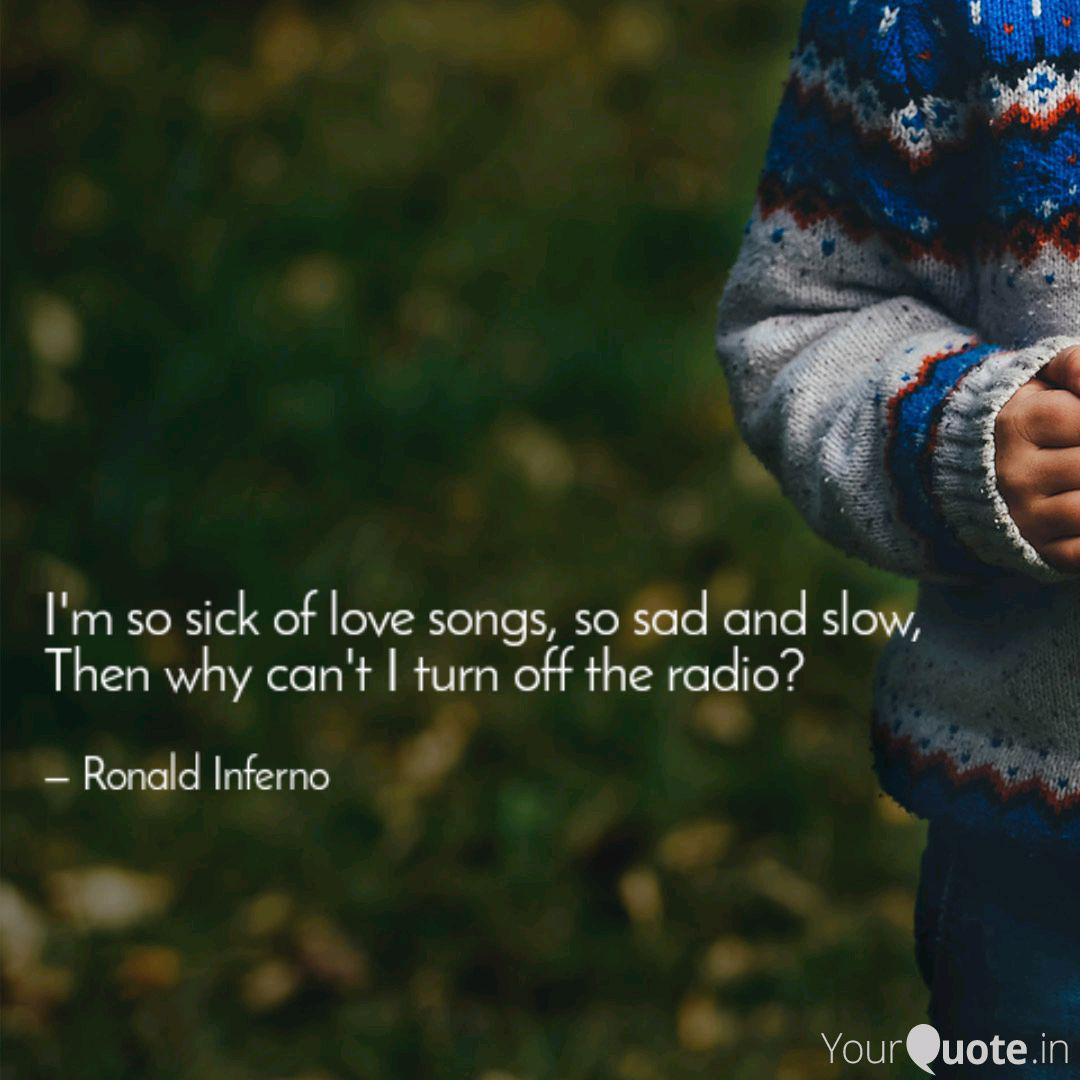 I M So Sick Of Love Songs Quotes Writings By Srijon Basak Yourquote quotes writings by srijon basak