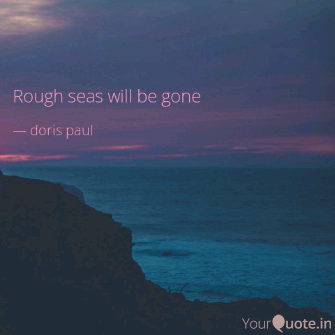 Rough Seas Will Be Gone Quotes Writings By Doris Paul Yourquote